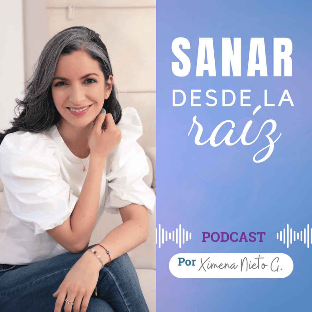 Podcast Sanar desde la raíz por Ximena Nieto G